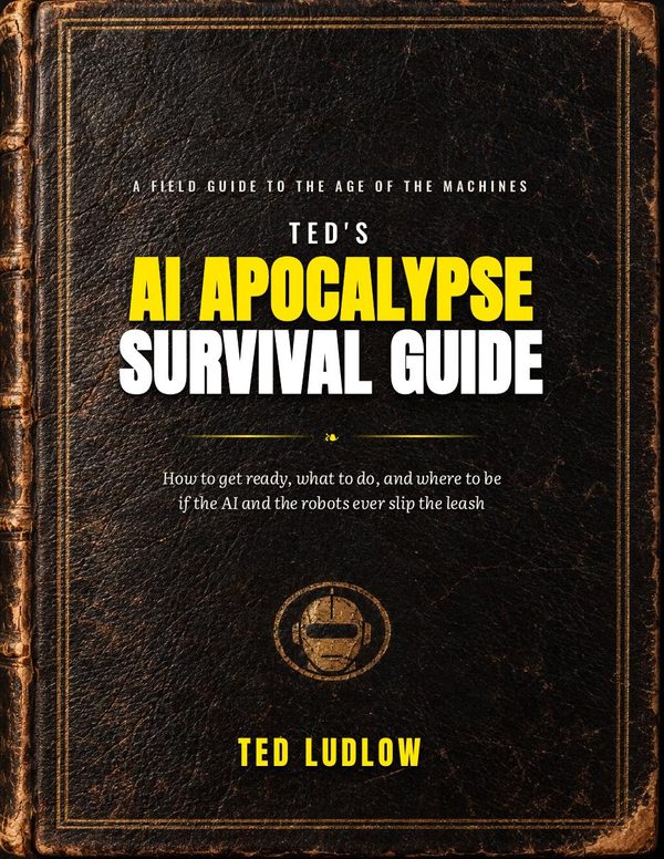 Ted's AI Apocalypse Survival Guide